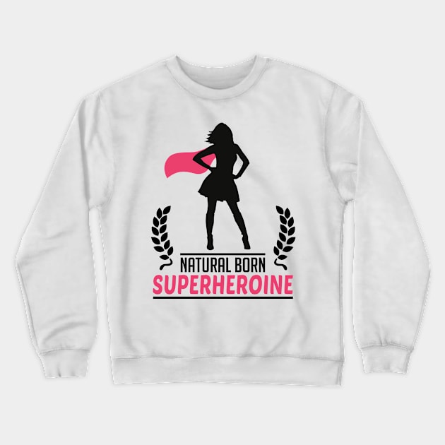 Natural born Superheroine Crewneck Sweatshirt by CheesyB